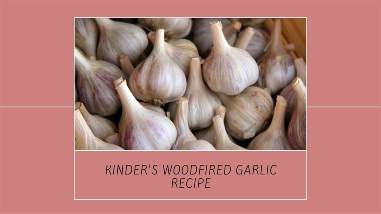 Kinder's Woodfired Garlic Recipe